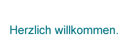 Herzlich willkommen.